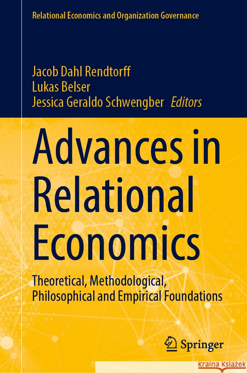 Advances in Relational Economics: Theoretical, Methodological, Philosophical and Empirical Foundations Jacob Dahl Rendtorff Lukas Belser Jessica Gerald 9783031757242 Springer