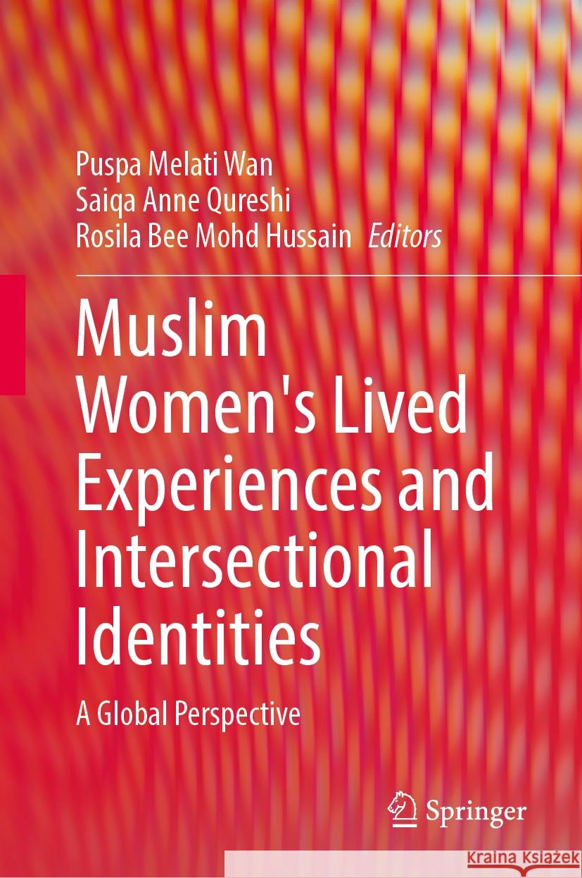 Muslim Women's Lived Experiences and Intersectional Identities: A Global Perspective Puspa Melati Wan Saiqa Anne Qureshi Rosila Bee Mohd Hussain 9783031757280 Springer