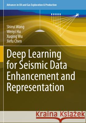 Deep Learning for Seismic Data Enhancement and Representation Wang, Shirui, Hu, Wenyi, Wu, Xuqing 9783031757471