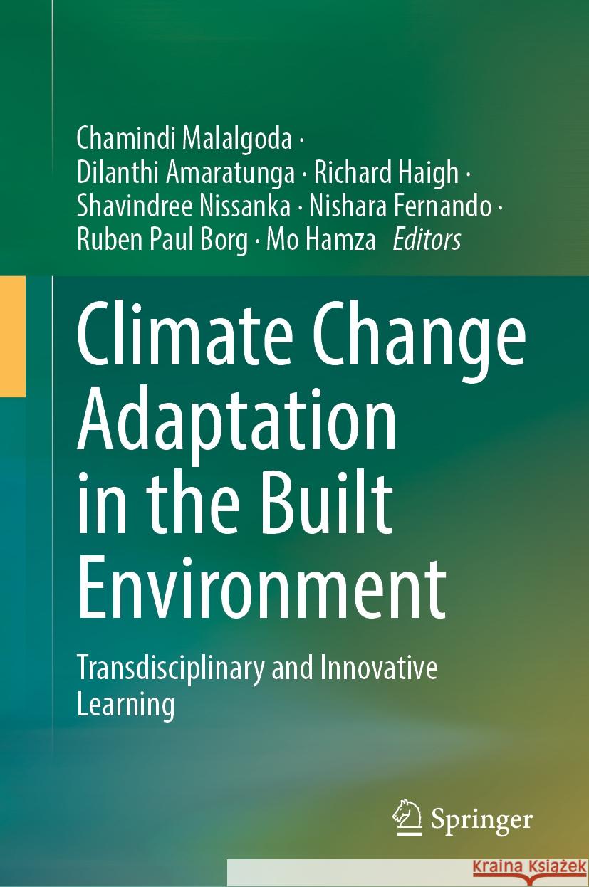 Climate Change Adaptation in the Built Environment: Transdisciplinary and Innovative Learning Chamindi Malalgoda Dilanthi Amaratunga Richard Haigh 9783031758256