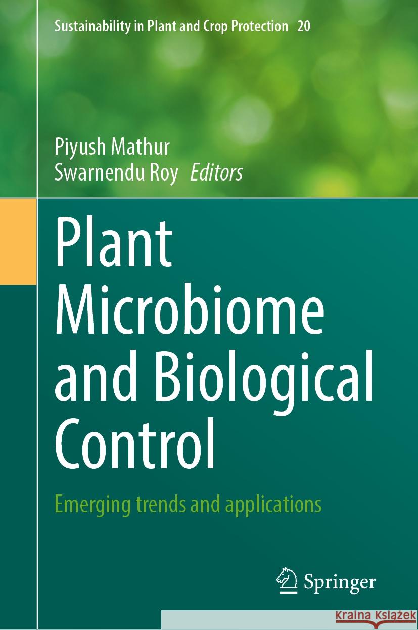 Plant Microbiome and Biological Control: Emerging Trends and Applications Piyush Mathur Swarnendu Roy 9783031758447