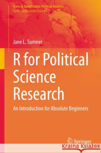R for Political Science Research: An Introduction for Absolute Beginners Jane L. Sumner 9783031758522 Springer International Publishing AG