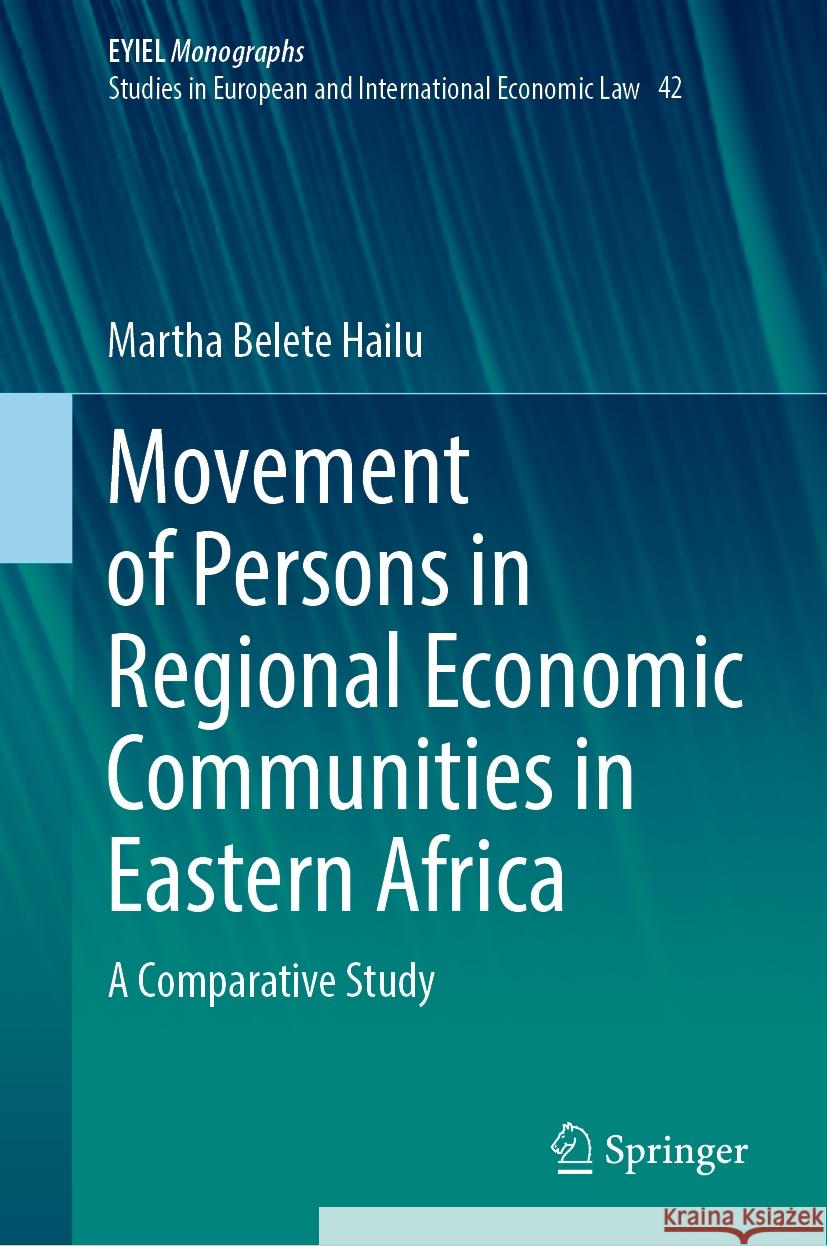 Movement of Persons in Regional Economic Communities in Eastern Africa: A Comparative Study Martha Belet 9783031758782 Springer