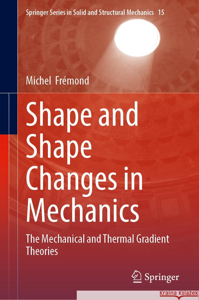 Shape and Shape Changes in Mechanics: The Mechanical and Thermal Gradient Theories Michel Fr?mond 9783031759147 Springer