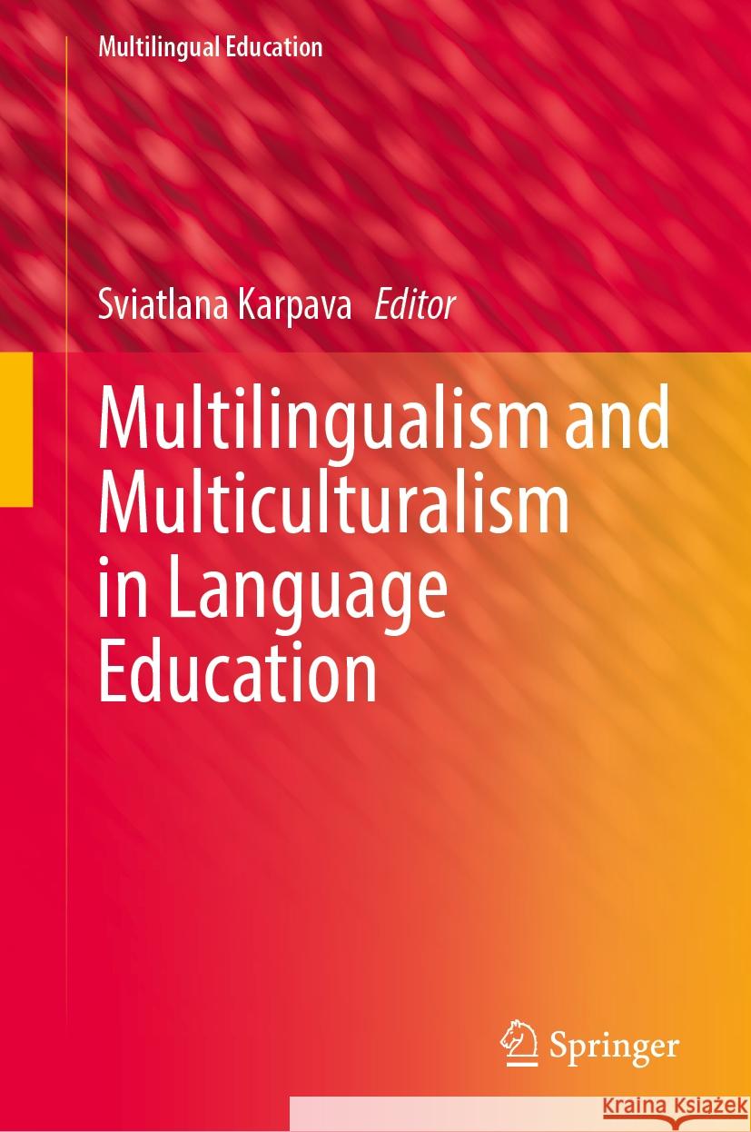Multilingualism and Multiculturalism in Language Education Sviatlana Karpava 9783031760426 Springer
