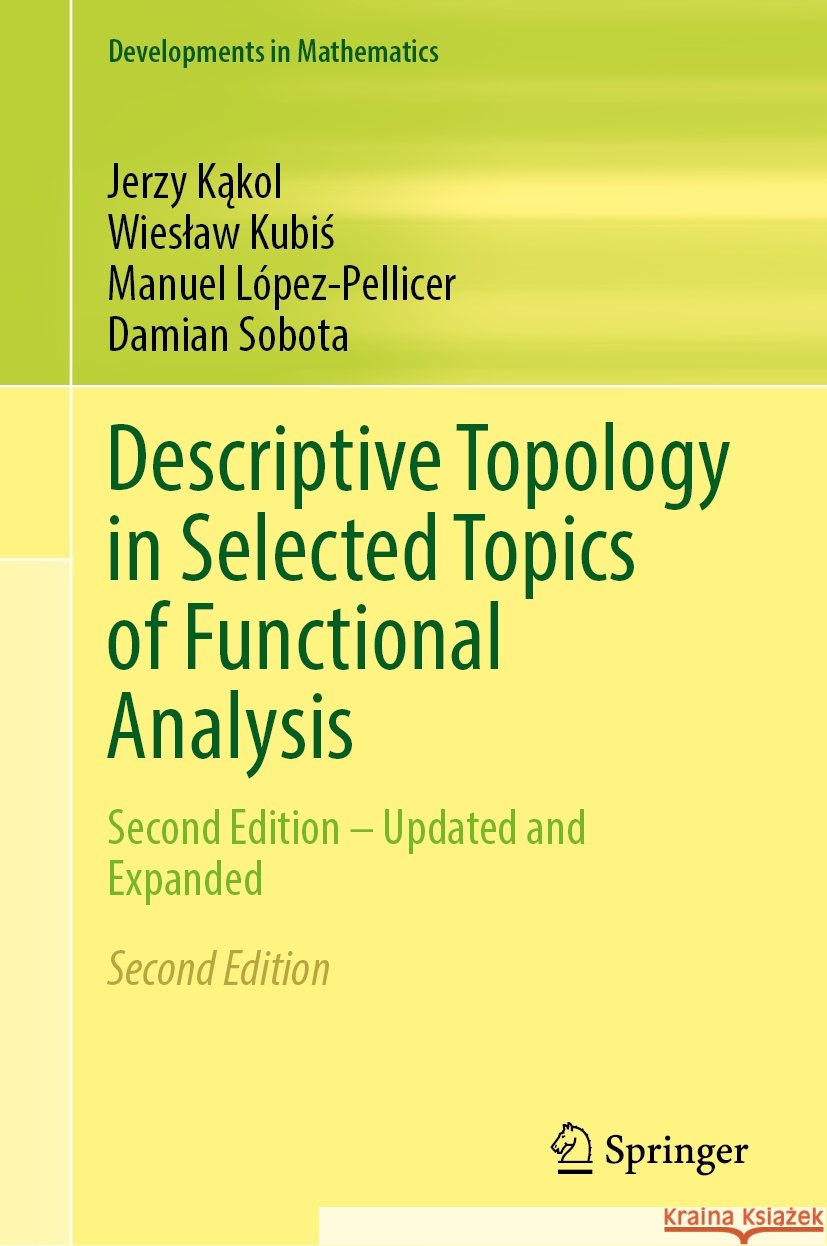 Descriptive Topology in Selected Topics of Functional Analysis: Second Edition - Updated and Expanded Jerzy Kąkol Wieslaw Kubiś Manuel L?pez-Pellicer 9783031760617 Springer