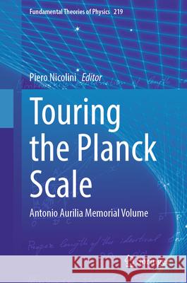 Touring the Planck Scale: Antonio Aurilia Memorial Volume Piero Nicolini 9783031760655 Springer