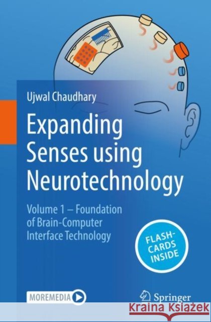 Expanding Senses using Neurotechnology: Volume 1 - Foundation of Brain-Computer Interface Technology Ujwal Chaudhary 9783031760808 Springer International Publishing AG