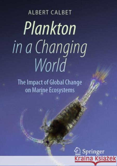Plankton in a Changing World: The Impact of Global Change on Marine Ecosystems Albert Calbet 9783031761201 Springer International Publishing AG