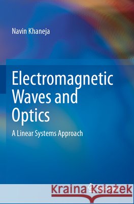 Electromagnetic Waves and Optics Khaneja, Navin 9783031761461 Springer Nature Switzerland
