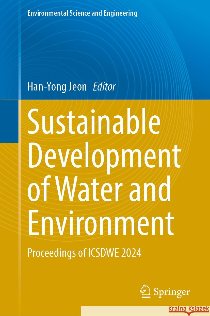 Sustainable Development of Water and Environment: Proceedings of Icsdwe 2024 Han-Yong Jeon 9783031761478