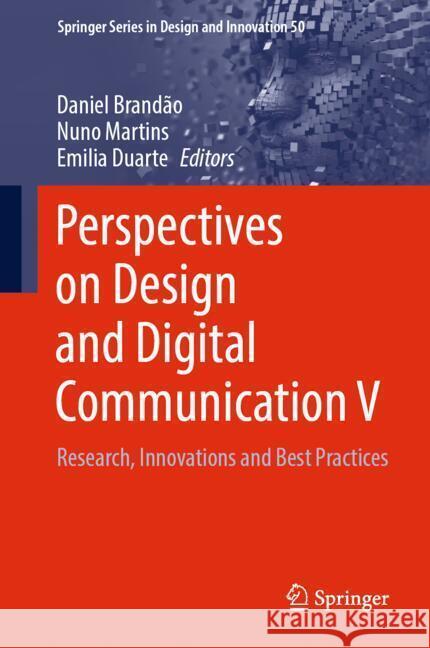 Perspectives on Design and Digital Communication V: Research, Innovations and Best Practices Daniel Brand?o Nuno Martins Emilia Duarte 9783031761553