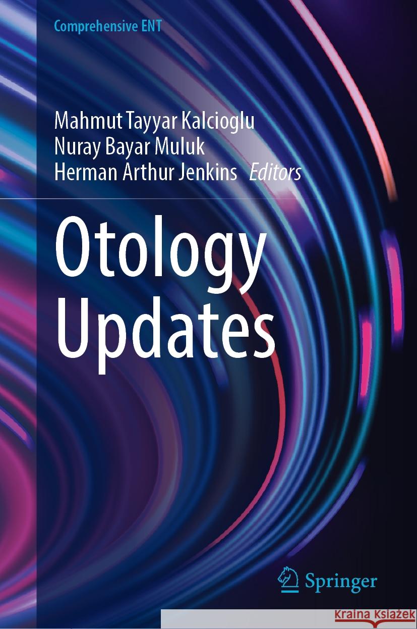 Otology Updates Mahmut Tayyar Kalcioglu Nuray Baya Herman Arthur Jenkins 9783031761720 Springer