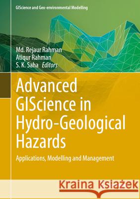 Advanced Giscience in Hydro-Geological Hazards: Applications, Modelling and Management MD Rejaur Rahman Atiqur Rahman S. K. Saha 9783031761881 Springer