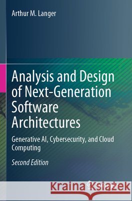 Analysis and Design of Next-Generation Software Architectures Langer, Arthur M. 9783031762147