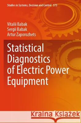 Statistical Diagnostics of Electric Power Equipment Vitalii Babak Sergii Babak Artur Zaporozhets 9783031762550 Springer