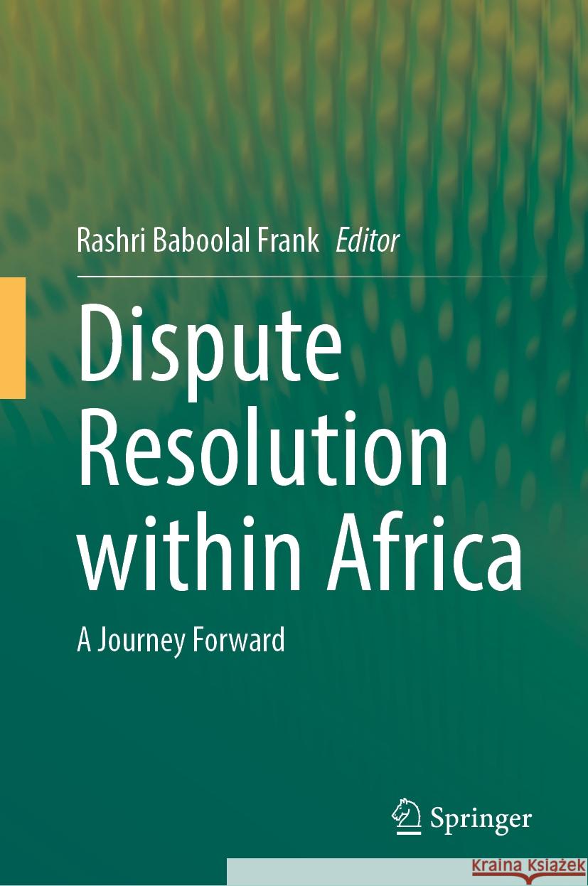 Dispute Resolution Within Africa: A Journey Forward Rashri Baboola 9783031762604 Springer