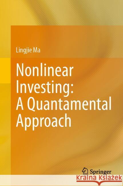 Nonlinear Investing: A Quantamental Approach Lingjie Ma 9783031763045 Springer
