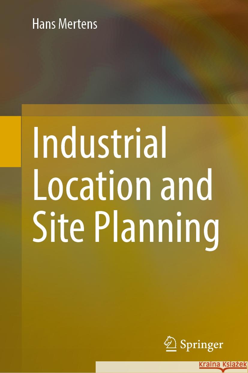 Industrial Location and Site Planning Hans Mertens 9783031763601 Springer