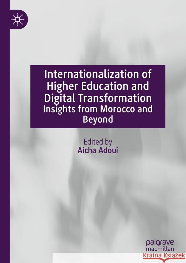 Internationalization of Higher Education and Digital Transformation: Insights from Morocco and Beyond Aicha Adoui 9783031764431 Palgrave MacMillan