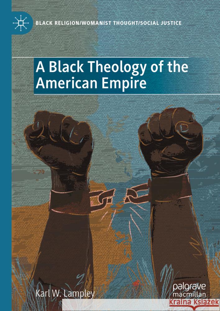 A Black Theology of the American Empire Karl W. Lampley 9783031764981 Palgrave MacMillan