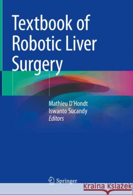 Textbook of Robotic Liver Surgery Mathieu D'Hondt Iswanto Sucandy 9783031765353 Springer