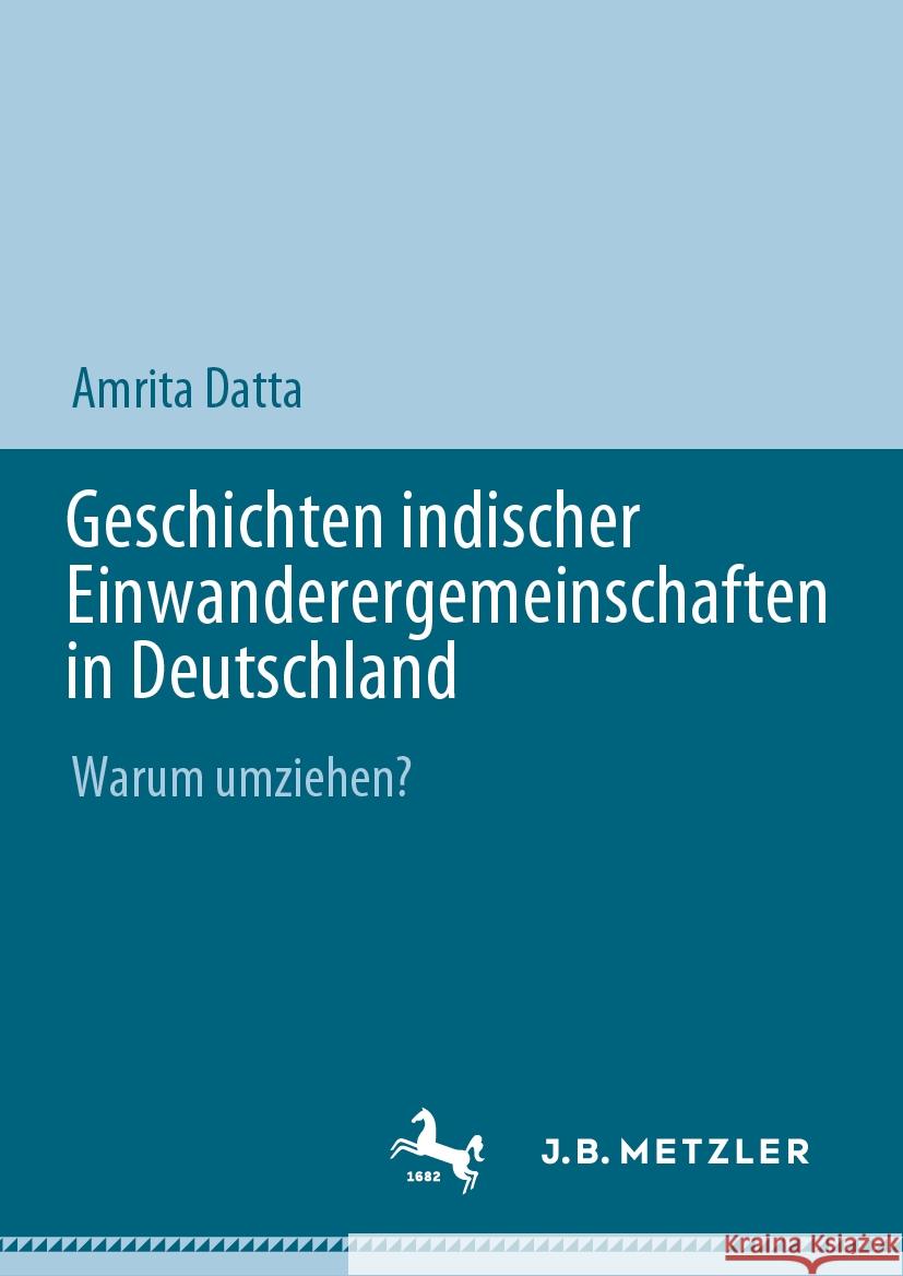 Geschichten Indischer Einwanderergemeinschaften in Deutschland: Warum Umziehen? Amrita Datta 9783031765391 Springer