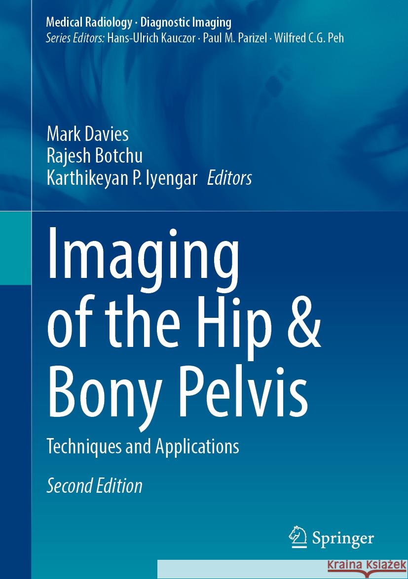 Imaging of the Hip & Bony Pelvis: Techniques and Applications Mark Davies Rajesh Botchu Karthikeyan P. Iyengar 9783031765452 Springer