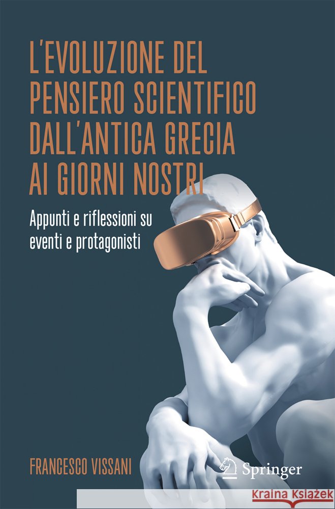 L'Evoluzione del Pensiero Scientifico Dall'antica Grecia AI Giorni Nostri: Appunti E Riflessioni Su Eventi E Protagonisti Francesco Vissani 9783031766213 Springer