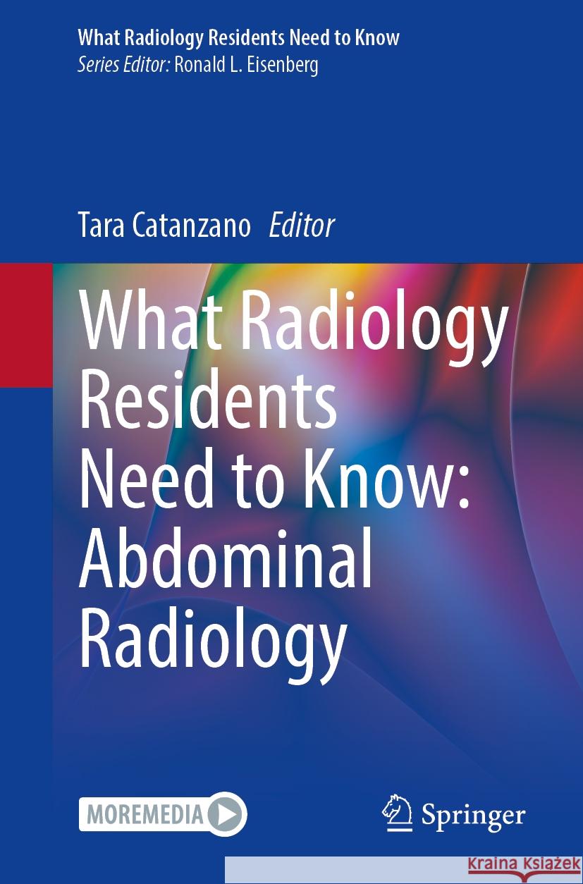 What Radiology Residents Need to Know: Abdominal Radiology Tara Catanzano 9783031766237