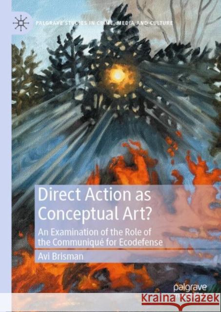 Direct Action as Conceptual Art?: An Examination of the Role of the Communique for Ecodefense Brisman Avi 9783031766336