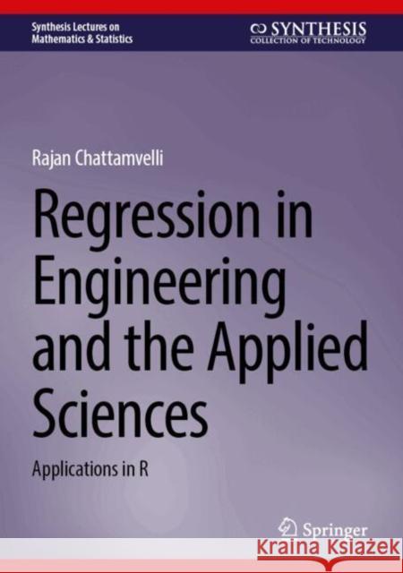 Regression in Engineering and the Applied Sciences: Applications in R Rajan Chattamvelli 9783031766718 Springer International Publishing AG