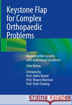 Keystone Flap for Complex Orthopaedic Problems: Reconstructive Surgery with Audiovisual Guidelines Felix Behan Rollin K. Daniel Wayne Morrison 9783031767012 Springer