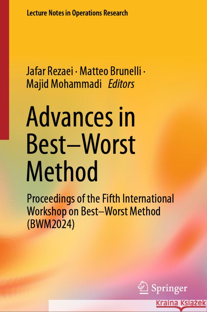 Advances in Best-Worst Method: Proceedings of the Fifth International Workshop on Best-Worst Method (Bwm2024) Jafar Rezaei Matteo Brunelli Majid Mohammadi 9783031767654 Springer