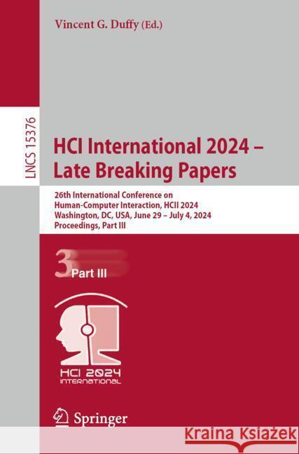 Hci International 2024 - Late Breaking Papers: 26th International Conference on Human-Computer Interaction, Hcii 2024, Washington, DC, Usa, June 29-Ju Vincent G. Duffy 9783031768088
