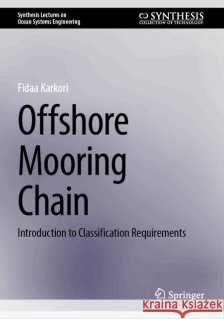 Offshore Mooring Chain: Introduction to Classification Requirements Fidaa Karkori 9783031768514 Springer International Publishing AG