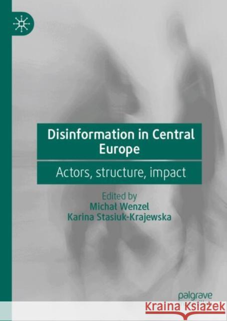 Disinformation in Central Europe: Actors, structure, impact  9783031768705 Palgrave MacMillan