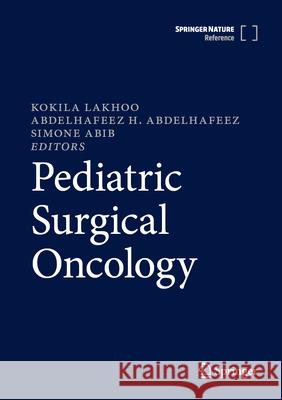Pediatric Surgical Oncology Kokila Lakhoo Abdelhafeez H. Abdelhafeez Simone Abib 9783031768811 Springer