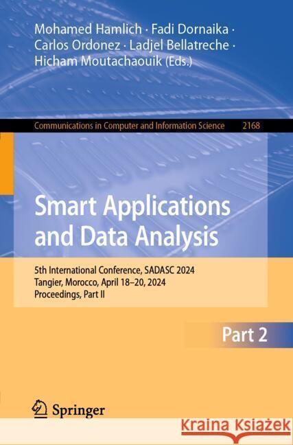Smart Applications and Data Analysis: 5th International Conference, Sadasc 2024, Tangier, Morocco, April 18-20, 2024, Proceedings, Part II Mohamed Hamlich Fadi Dornaika Carlos Ordonez 9783031770425