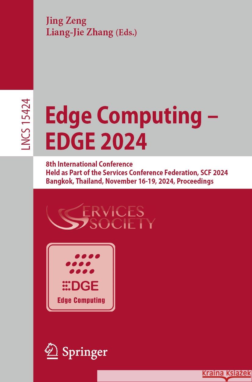 Edge Computing - Edge 2024: 8th International Conference, Held as Part of the Services Conference Federation, Scf 2024, Bangkok, Thailand, Novembe Jing Zeng Liang-Jie Zhang 9783031770685 Springer