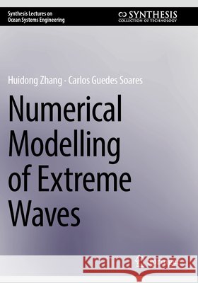 Numerical Modelling of Extreme Waves Zhang, Huidong, Guedes Soares, Carlos 9783031770869
