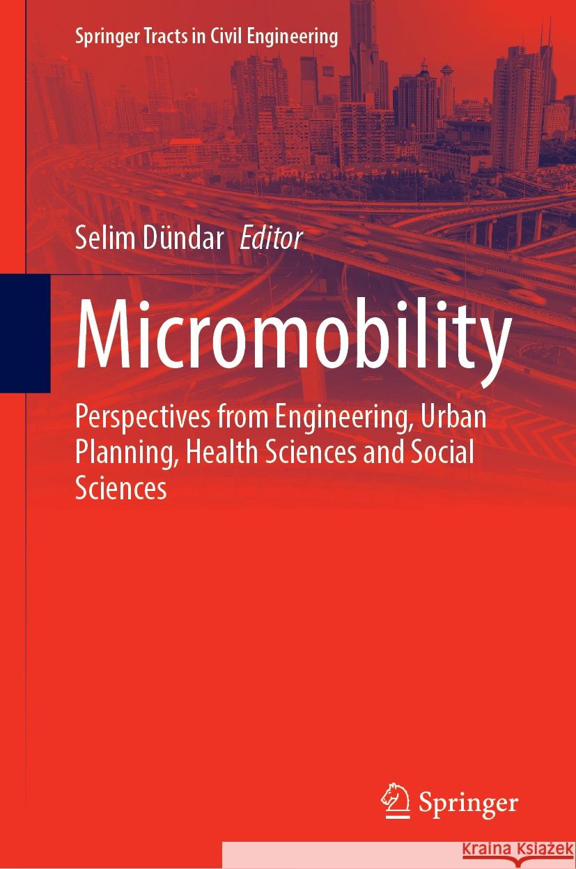 Micromobility: Perspectives from Engineering, Urban Planning, Health Sciences and Social Sciences Selim D?ndar 9783031770975