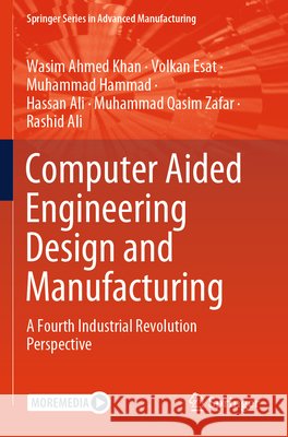 Computer Aided Engineering Design and Manufacturing Khan, Wasim Ahmed, Esat, Volkan, Hammad, Muhammad 9783031771088