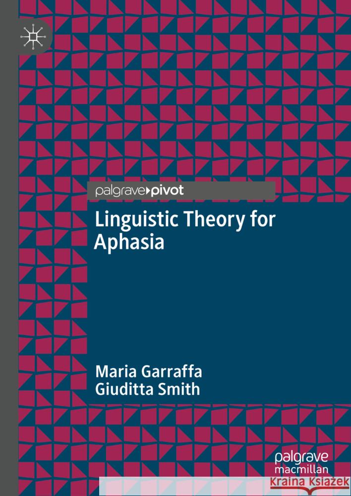 Linguistic Theory for Aphasia Maria Garraffa Giuditta Smith 9783031771330 Palgrave MacMillan