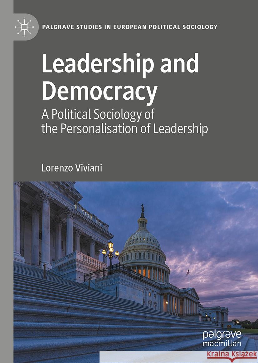 Leadership and Democracy: A Political Sociology of the Personalisation of Leadership Lorenzo Viviani 9783031771620 Palgrave MacMillan