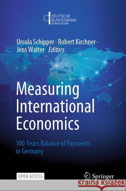 Measuring International Economics: 100 Years Balance of Payments in Germany Robert Kirchner Ursula Schipper Jens Walter 9783031771927