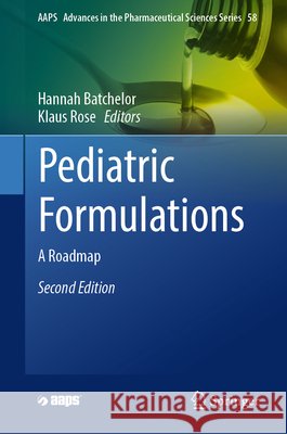 Pediatric Formulations: A Roadmap Hannah Batchelor Klaus Rose 9783031772399
