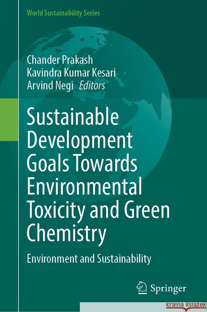 Sustainable Development Goals Towards Environmental Toxicity and Green Chemistry: Environment and Sustainability Chander Prakash Kavindra Kumar Kesari Arvind Negi 9783031773266 Springer