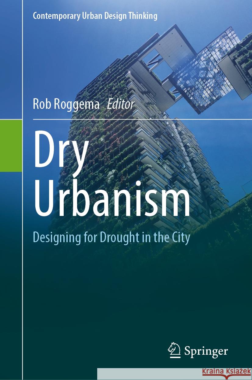 Dry Urbanism: Designing for Drought in the City Rob Roggema 9783031773464 Springer