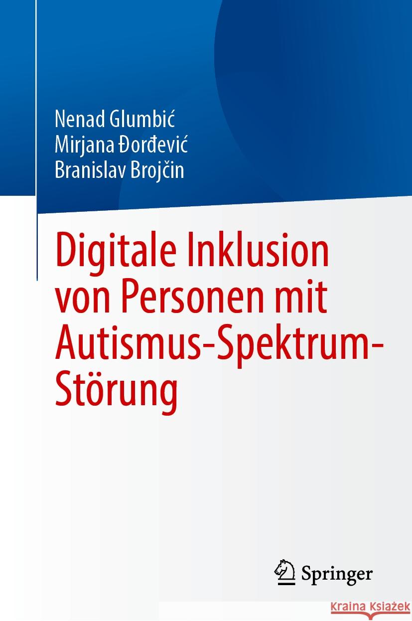 Digitale Inklusion Von Personen Mit Autismus-Spektrum-St?rung Nenad Glumbic Mirjana Đorđevic Branislav Brojčin 9783031774133 Springer